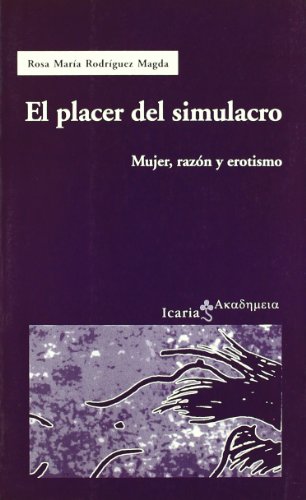 Imagen de archivo de PLACER DEL SIMULACRO, EL MUJER, RAZN Y EROTISMO a la venta por Zilis Select Books