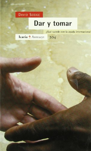 Stock image for DAR Y TOMAR: Qu sucede con la ayuda internacional? for sale by KALAMO LIBROS, S.L.