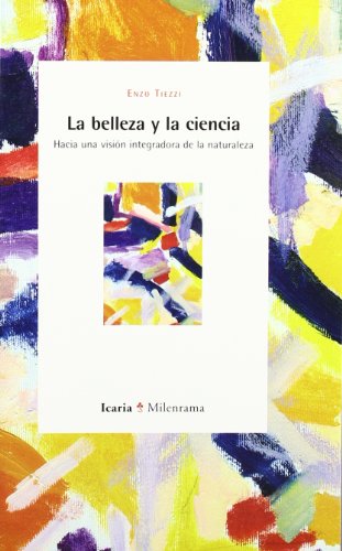 La belleza y la ciencia: Hacia una visiÃ³n integradora de la naturaleza (9788474268447) by Tiezzi, Enzo