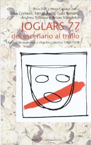 Joglars 77, del escenario al trullo - Rosa Díaz y Mont Carvajal (eds.), Elisa Crehuet, Ferran Rañé, Gabi Renom, Andreu Solsona y Arnau Vilardebò
