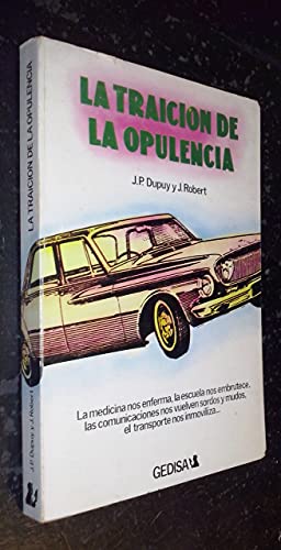 La Traicion de La Opulencia (Spanish Edition) (9788474320756) by Jean-Pierre Dupuy; Jean Robert