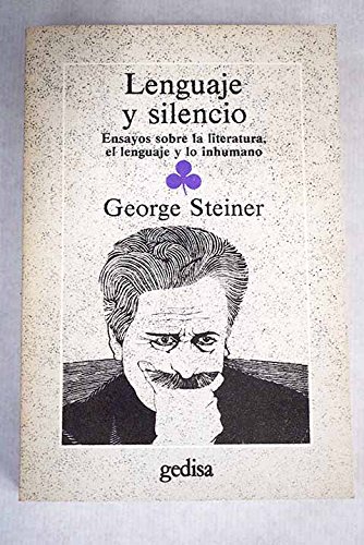 Lenguaje y silencio: Ensayos sobre la literatura, el lenguaje y lo inhumano (9788474321449) by George Steiner