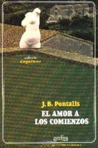 El amor a los comienzos (9788474323030) by Pontalis, J.B.