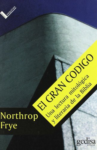 El gran cÃ³digo: Una lectura mitolÃ³gica y literaria de la Biblia (Serie Esquinas) (Spanish Edition) (9788474323078) by Frye, Northrop