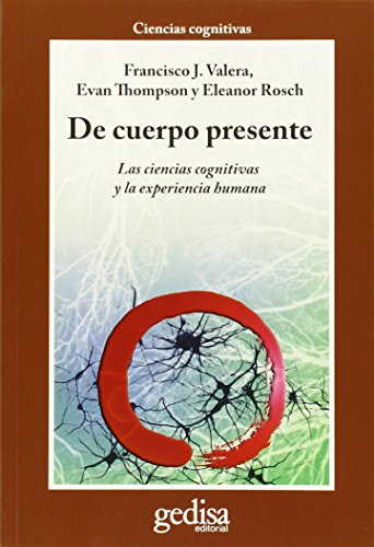 Stock image for De cuerpo presente: Las ciencias cognitivas y la experiencia humana (Spanish Edition) for sale by GF Books, Inc.