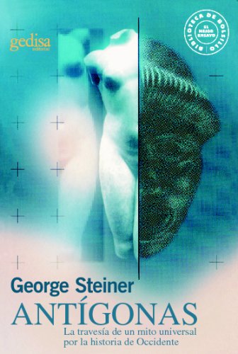 Antigonas Una Poetica y Una Filosofia de La Lectur (Spanish Edition) (9788474325478) by George Steiner