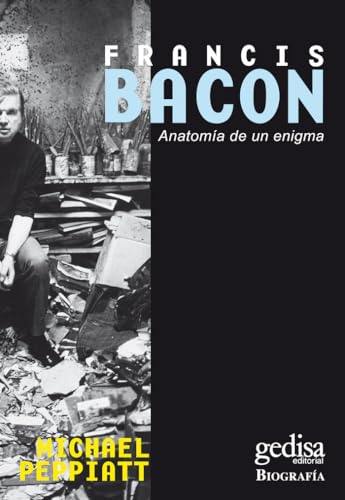 Francis Bacon: Anatomía de un enigma - Peppiatt, Michael