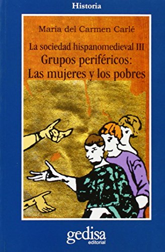 Imagen de archivo de LA SOCIEDAD HISPANO MEDIEVAL. GRUPOS PERIFERICOS: LAS MUJERES Y LOS PROBRES a la venta por KALAMO LIBROS, S.L.