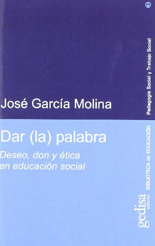 9788474329940: Dar (la) palabra/ Giving the Word: Deseo, Don Y Etica En Educacion Social
