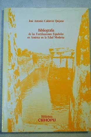 BibliografÃ­a de las fortificaciones espaÃ±olas en AmÃ©rica en la Edad Moderna (Biblioteca CEHOPU) (Spanish Edition) (9788474333336) by CalderÃ³n Quijano, JosÃ© Antonio