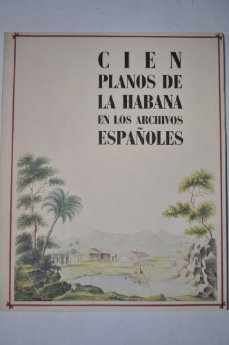 Stock image for Cien planos de La Habana en los archivos espan?oles: [Direccio?n General de Arquitectura y Vivienda, 3 de junio/3 de julio 1985] (Arquitectura / MOPU) (Spanish Edition) for sale by Iridium_Books