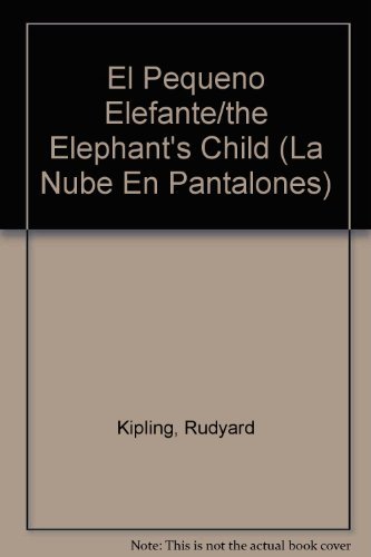 El Pequeno Elefante/the Elephant's Child (LA Nube En Pantalones) (Spanish Edition) (9788474441802) by Kipling, Rudyard; Cauley, Lorinda Bryan