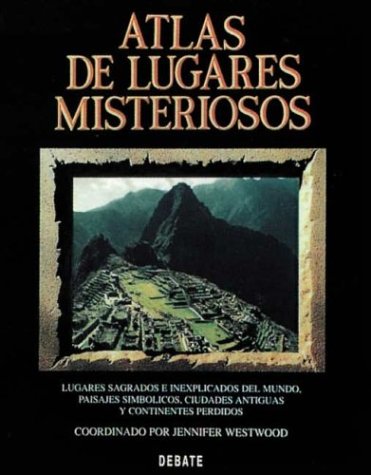 Stock image for Atlas De Lugares Misteriosos: Lugares Sagrados e Inexplicados del Mundo, Paisajes simbolicos, Ciudades Antiguas y Continentes perdidos. for sale by Libros Tobal