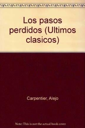 Los pasos perdidos (Ultimos claÌsicos) (Spanish Edition) (9788474444780) by Carpentier, Alejo