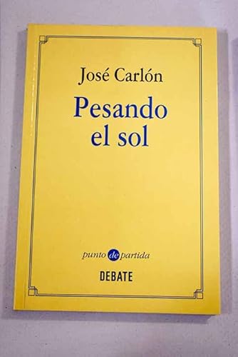 Pesando el sol (Punto de partida) (Spanish Edition) (9788474449259) by CarloÌn, JoseÌ