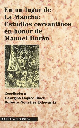 En un lugar de La Mancha: Estudios cervantinos en honor de Manual Duran (9788474550542) by Georgina Dopico Black; Roberto Gonzalez Echevarria