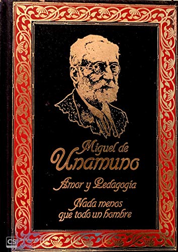 Amor y pedagogÃ­a ; Nada menos que todo un hombre (9788474612448) by Miguel De Unamuno