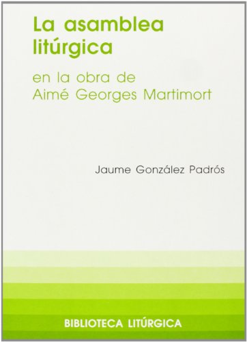 Beispielbild fr LA ASAMBLEA LITRGICA EN LA OBRA DE AIM GEORGES MARTIMORT zum Verkauf von KALAMO LIBROS, S.L.