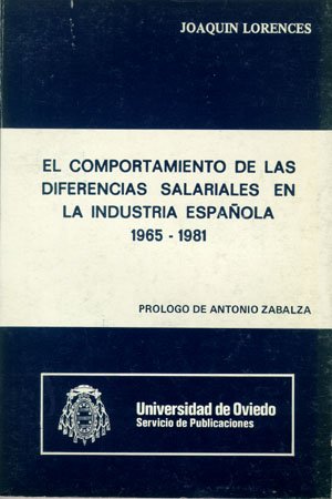 Imagen de archivo de EL COMPORTAMIENTO DE LAS DIFERENCIAS SALARIALES EN LA INDUSTRIA ESPAOLA (1965-1981) a la venta por Zilis Select Books