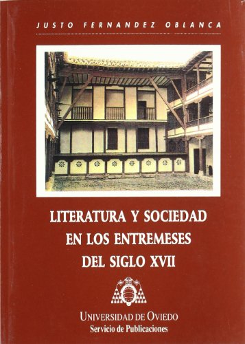 LITERATURA Y SOCIEDAD EN LOS ENTREMESES DEL SIGLO XVII. - FERNÁNDEZ OBLANCA, JUSTO.