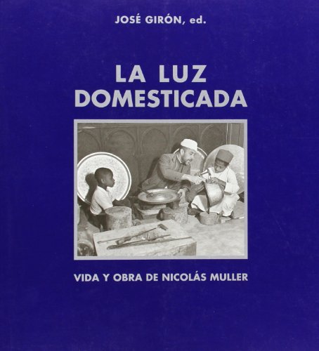 Stock image for La luz domesticada : vida y obra de Nicols Muller for sale by Librera Prez Galds