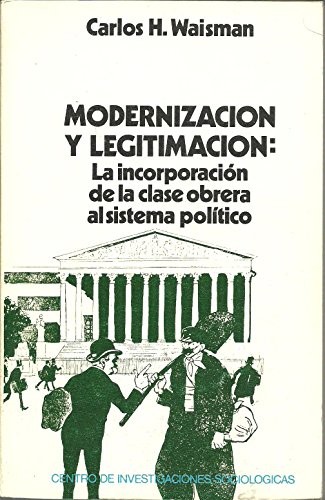 Stock image for Modernizacin y legitimacin: La incorporacin de la clase obrera al sistema poltico for sale by NOMBELA LIBROS USADOS