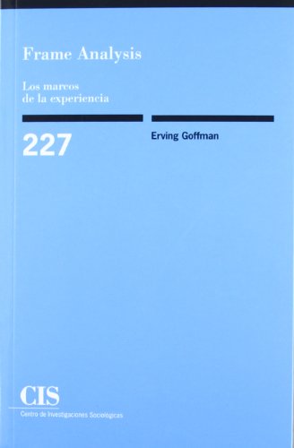 Frame Analysis. Los Marcos De La Experiencia: 227 (monografías) - Erving Goffman, José Luis Rodríguez