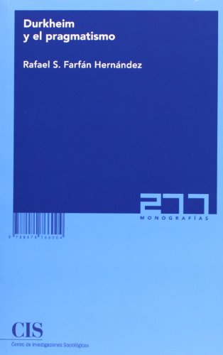 Durkheim y el pragmatismo. Rafael S. Farfán Hernández.