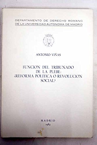 FUNCION DEL TRIBUNADO DE LA PLEBE: Â¿REFORMA POLITICA O REVOLUCION SOCIAL? - VIÃ‘AS, A.