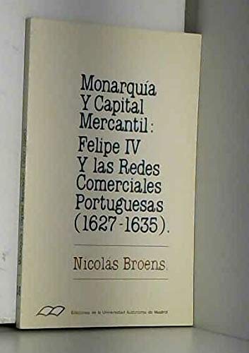 Imagen de archivo de MONARQUIA Y CAPITAL MERCANTIL: FELIPE IV Y LAS RED a la venta por Iridium_Books