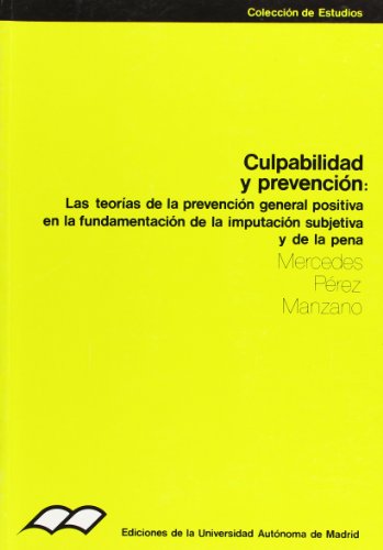 Beispielbild fr Culpabilidad y prevencio?n: Las teori?as de la prevencio?n general positiva en la fundamentacio?n de la imputacio?n subjetiva y de la pena (Coleccio?n de estudios) (Spanish Edition) zum Verkauf von Iridium_Books