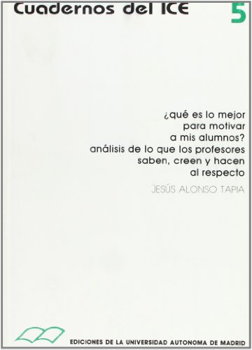 Qué es lo mejor para motivar a mis alumnos? Análisis de lo que los profesores saben, creen y hacen al respecto. - Alonso Tapia, Jesús