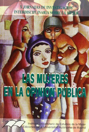 Imagen de archivo de LAS MUJERES EN LA OPININ PBLICA (X JORNADAS DE INVESTIGACIN INTERDISCIPLINARIA SOBRE LA MUJER) a la venta por Hiperbook Espaa