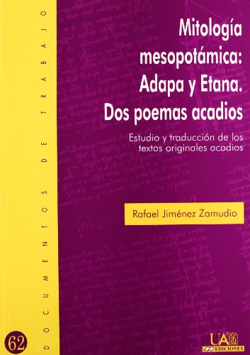 Mitología mesopotámica : Adapa y Etana: dos poemas acadios - Universidad Autónoma de Madrid. Servicio de Publicaciones