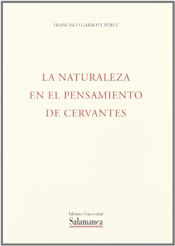 Imagen de archivo de La naturaleza en el pensamiento de Cervantes (Acta Salmanticensia) (Spanish Edition) Garrote Pe?rez, Francisco a la venta por CONTINENTAL MEDIA & BEYOND