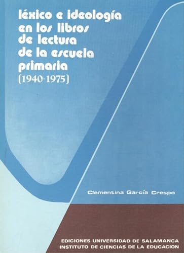 LeÌxico e ideologiÌa en los libros de lectura de la escuela primaria, 1940-1975 (ColeccioÌn "Ciencias de la educacioÌn") (Spanish Edition) (9788474812657) by GarciÌa Crespo, Clementina