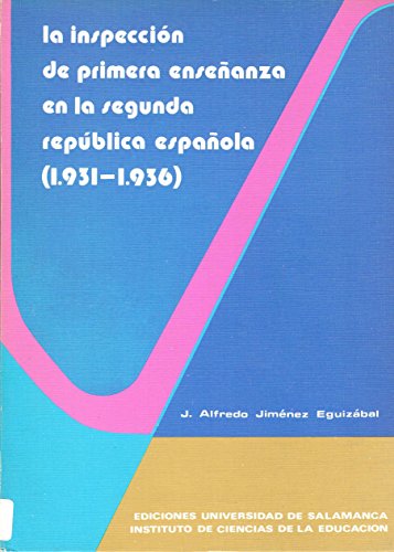 Imagen de archivo de La inspeccin de la primera enseanza en la Segunda Repblica Espaola (1931-1936) (Estudios pedaggicos 24) Juan Alfredo Jimnez Eguizbal a la venta por medimops