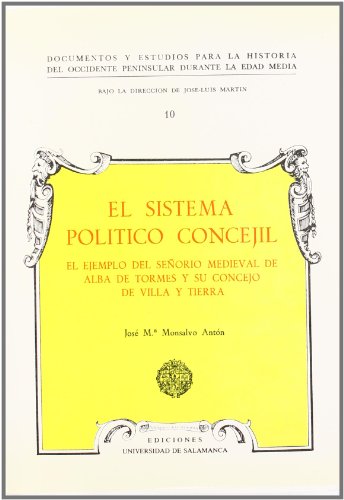 Imagen de archivo de El sistema pol?tico concejil: El ejemplo del se?or?o medieval de Alba de Tormes y su concejo de villa y tierra (Acta Salmanticensia) a la venta por Reuseabook