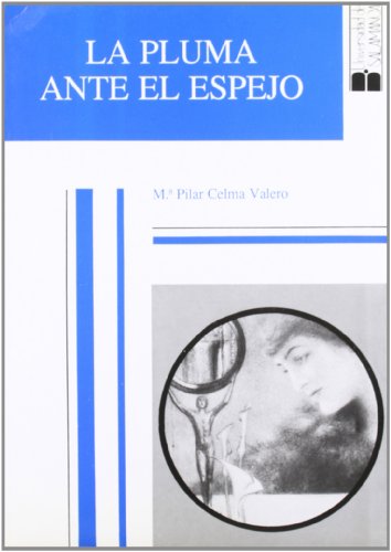 La pluma ante el espejo: VisioÌn autocriÌtica del "Fin de siglo", 1888-1907 (Acta Salmanticensia. Estudios filoloÌgicos) (Spanish Edition) (9788474815542) by Celma Valero, MariÌa Pilar