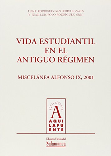 Imagen de archivo de VIDA ESTUDIANTIL EN EL ANTIGUO RGIMEN: MISCELNEA ALFONSO IX, 2001 a la venta por KALAMO LIBROS, S.L.