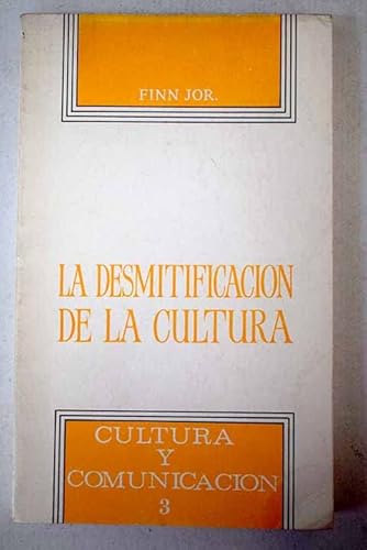 9788474830309: LA DESMITIFICACION DE LA CULTURA. CULTURA Y COMUNICACIN 3.