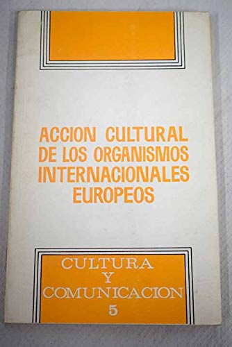 9788474830484: Acción cultural de los organismos internacionales europeos (Colección Cultura y comunicación) (Spanish Edition)