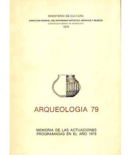 ARQUEOLOGIA 79. Memoria De Las Actuaciones Programadas En El Año 1979.