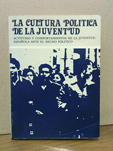 Imagen de archivo de La cultura poltica de la juventud: actitudes y comportamientos de la juventud espaola ante el hech a la venta por Almacen de los Libros Olvidados
