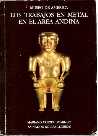Los trabajos de metal en el Ã¡rea andina (9788474832297) by Cuesta Domingo, Mariano; Rovina Llorens, Salvador