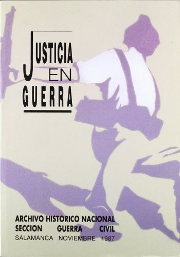 Justicia en Guerra. Jornadas sobre la administración de justicia durante la Guerra Civil Española...