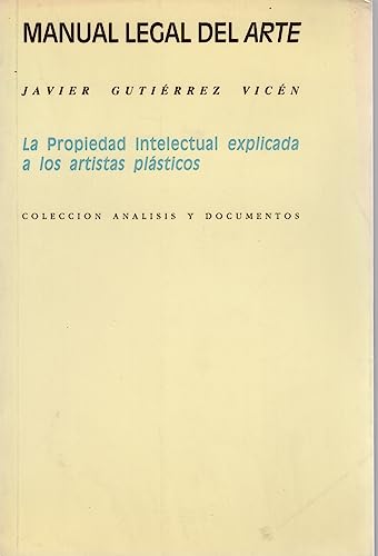 9788474839869: Manual legal del arte: La propiedad intelectual explicada a los artistas plásticos (Colección Análisis y documentos) (Spanish Edition)