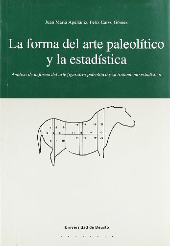 La forma del arte paleolÃ­tico y la estadÃ­stica: AnÃ¡lisis de la forma del arte figurativo paleolÃ­tico y su tratamiento estadÃ­stico (ArqueologÃ­a) (Spanish Edition) (9788474855968) by ApellÃ¡niz, Juan M.; Calvo GÃ³mez, FÃ©lix