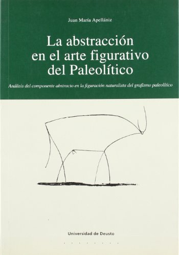 9788474857399: La abstraccin en el arte figurativo del Paleoltico: Anlisis del componente abstracto en la figuracin naturalista del grafismo paleoltico (Arqueologa)