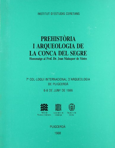 Prehistoria i Arqueologia de la Conca del Segre. Homenatge al Prof. Dr. Joan MALUQUER de MOTES.